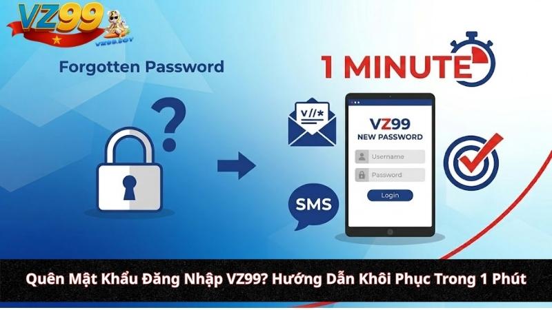 Quên Mật Khẩu Đăng Nhập VZ99? Hướng Dẫn Khôi Phục Trong 1 Phút